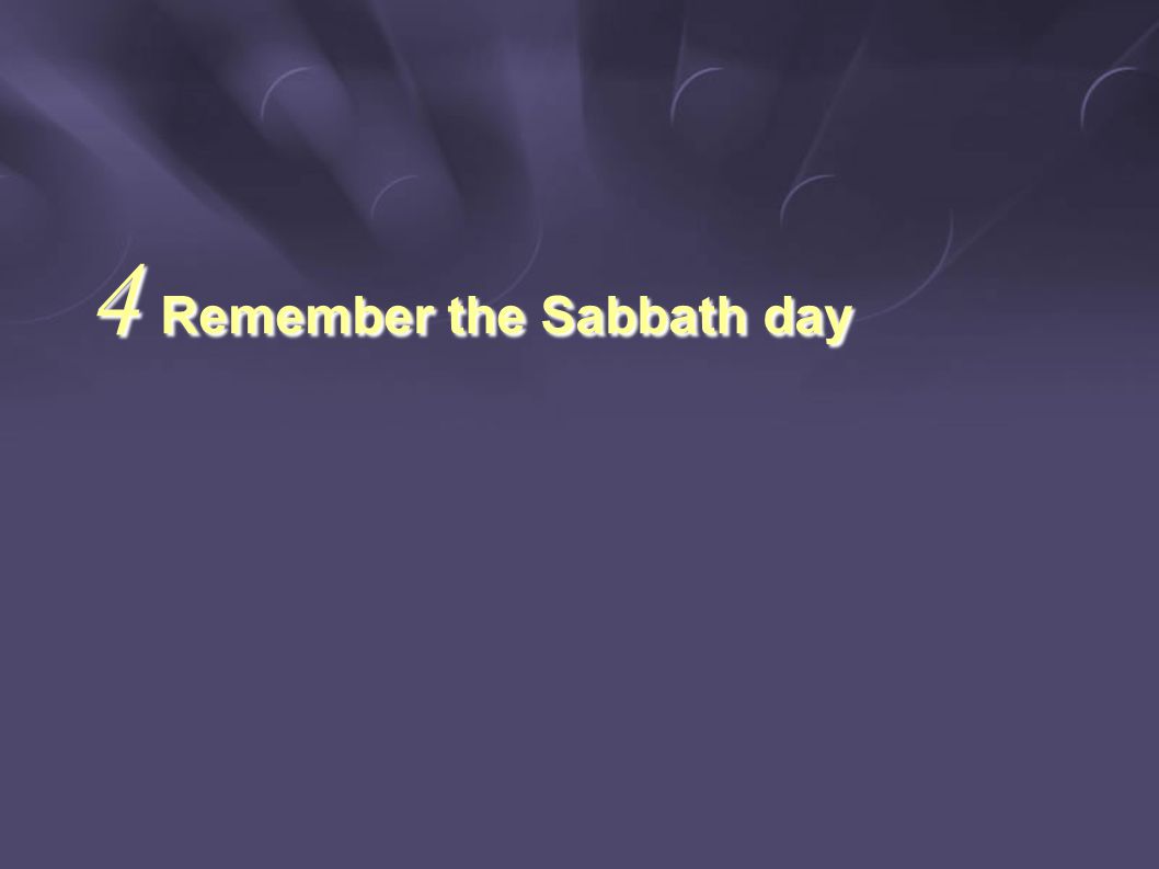 4 Remember the Sabbath day