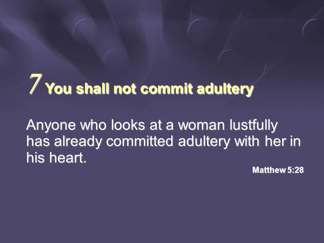 Anyone who looks at a woman lustfully has already committed adultery with her in his heart.