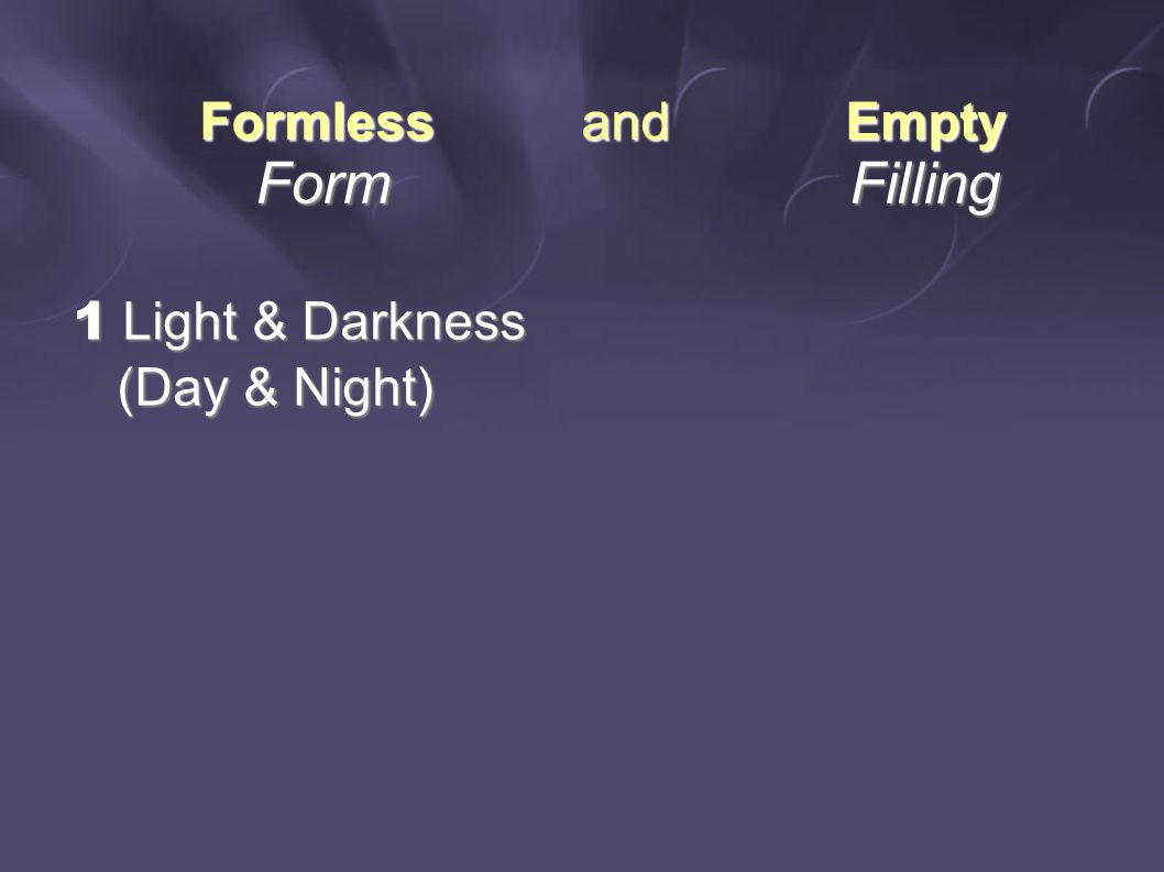 Formless and Empty Form Filling Form Filling 1 Light & Darkness (Day & Night) (Day & Night)