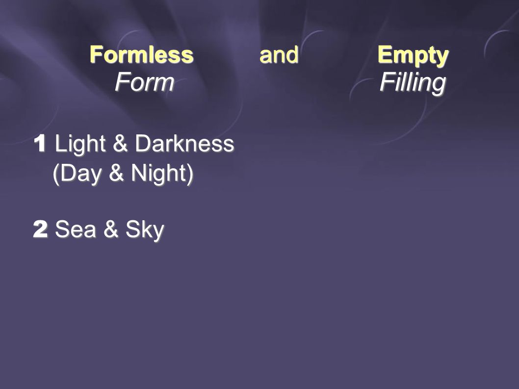 Formless and Empty Form Filling Form Filling 1 Light & Darkness (Day & Night) (Day & Night) 2 Sea & Sky