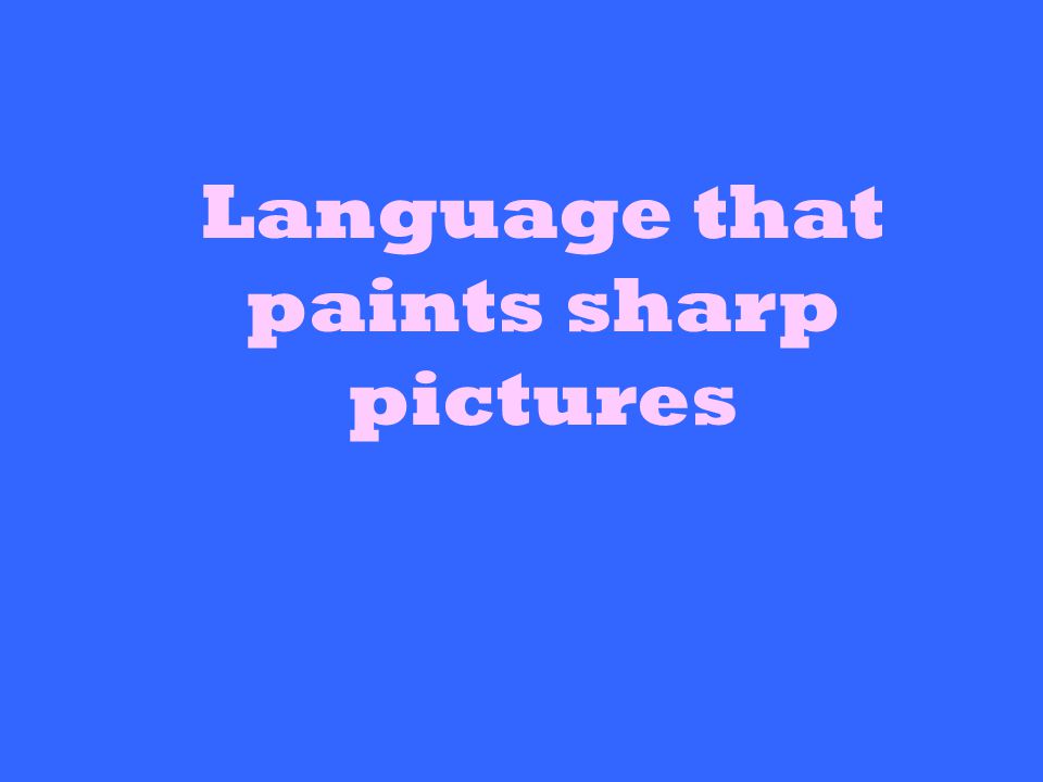 Language that paints sharp pictures