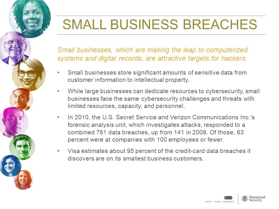 SMALL BUSINESS BREACHES Small businesses, which are making the leap to computerized systems and digital records, are attractive targets for hackers.