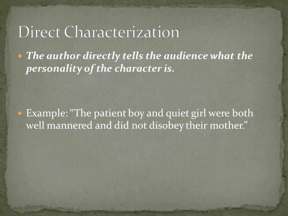 The author directly tells the audience what the personality of the character is.
