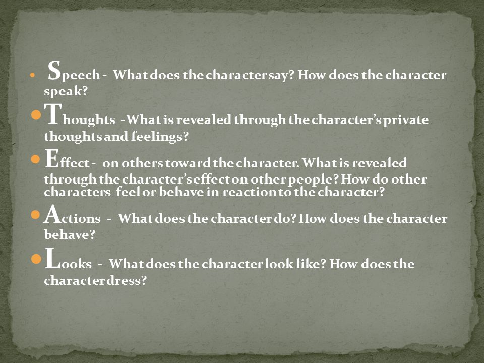 S peech - What does the character say. How does the character speak.