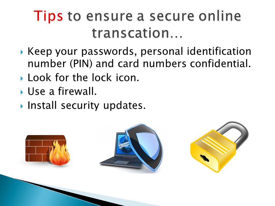  Keep your passwords, personal identification number (PIN) and card numbers confidential.