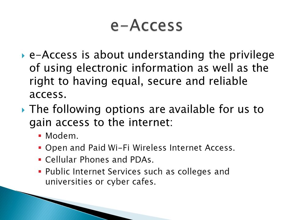  e-Access is about understanding the privilege of using electronic information as well as the right to having equal, secure and reliable access.