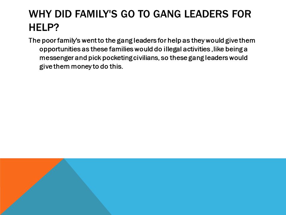 WHY DID FAMILY S GO TO GANG LEADERS FOR HELP.
