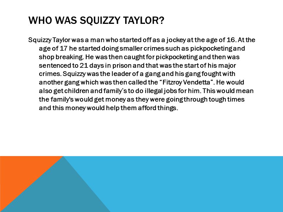 WHO WAS SQUIZZY TAYLOR. Squizzy Taylor was a man who started off as a jockey at the age of 16.
