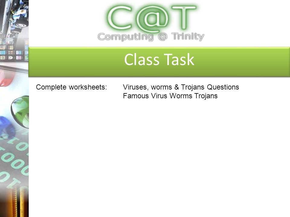 Class Task Complete worksheets: Viruses, worms & Trojans Questions Famous Virus Worms Trojans