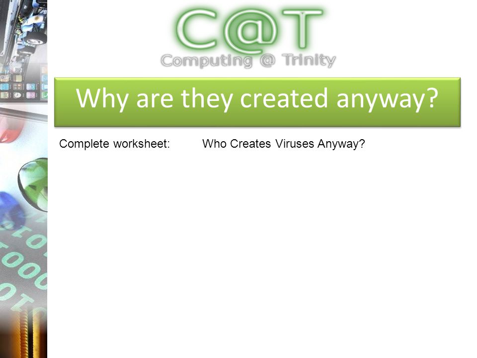 Why are they created anyway Complete worksheet:Who Creates Viruses Anyway