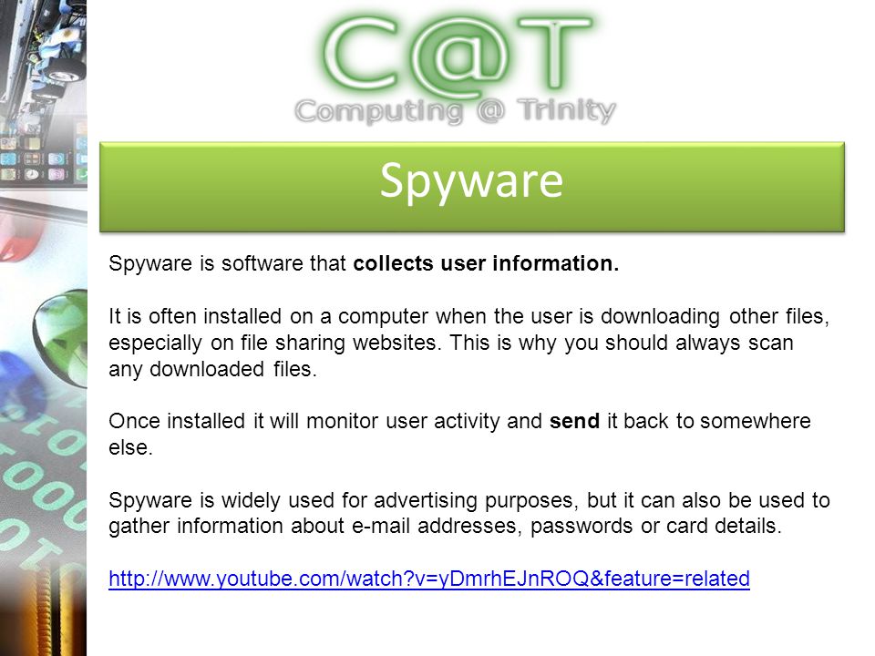 Spyware Spyware is software that collects user information.