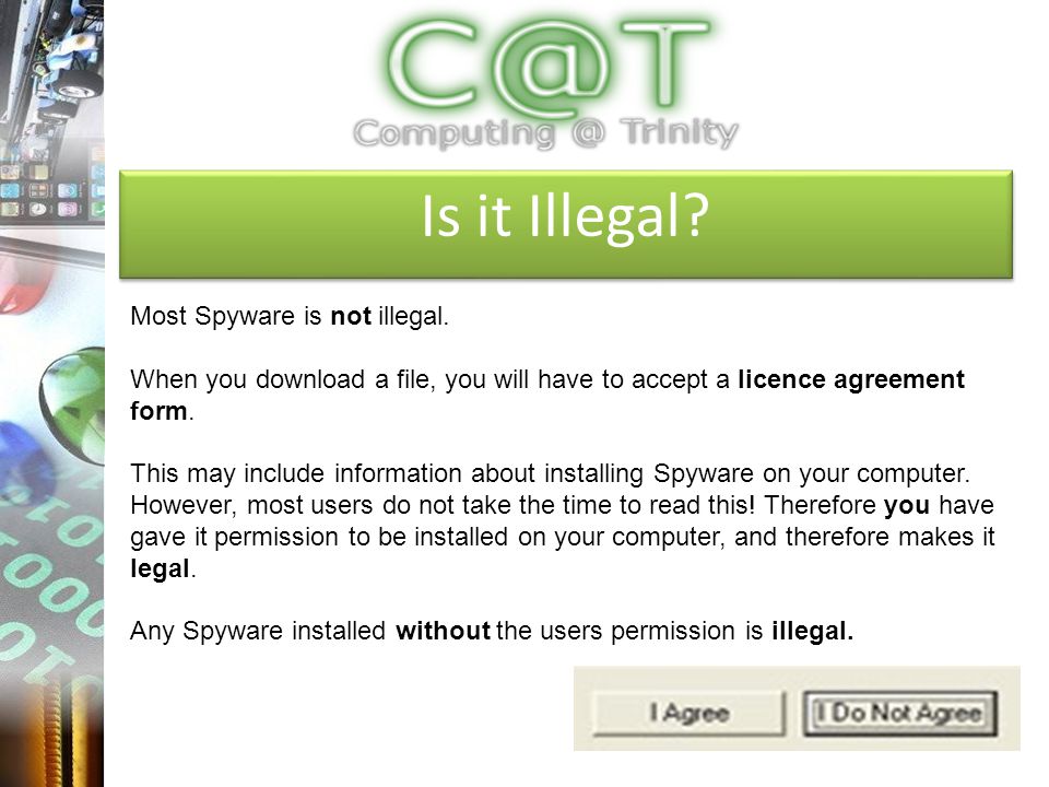 Is it Illegal. Most Spyware is not illegal.