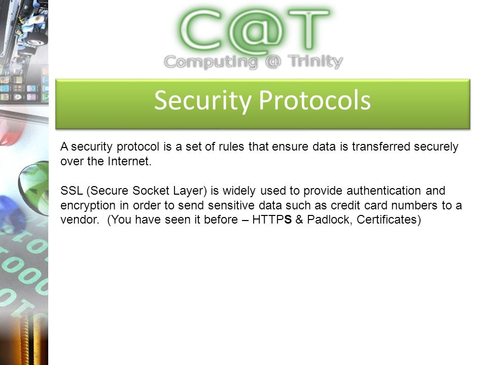 Security Protocols A security protocol is a set of rules that ensure data is transferred securely over the Internet.