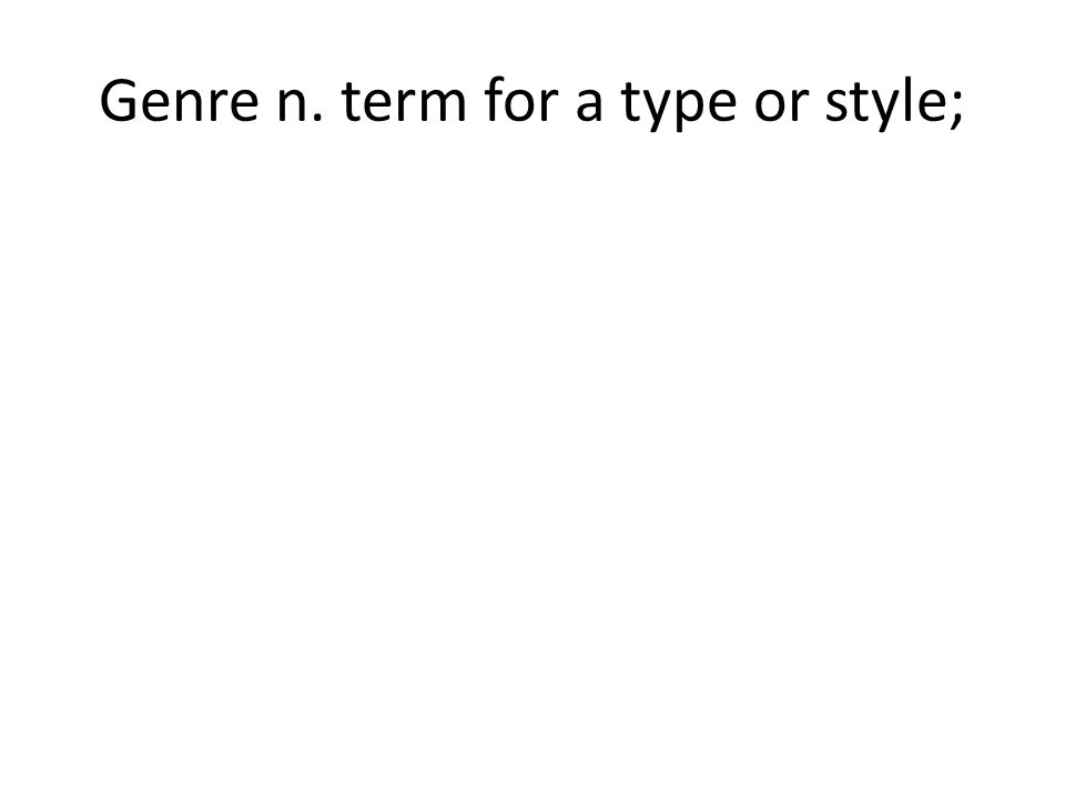 Genre n. term for a type or style;