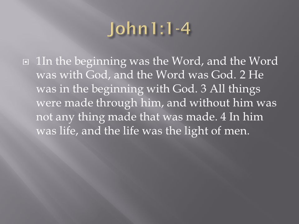  1In the beginning was the Word, and the Word was with God, and the Word was God.