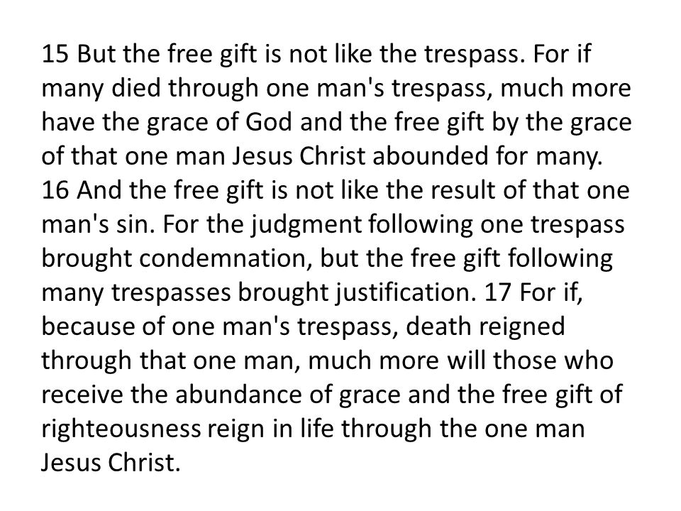 15 But the free gift is not like the trespass.