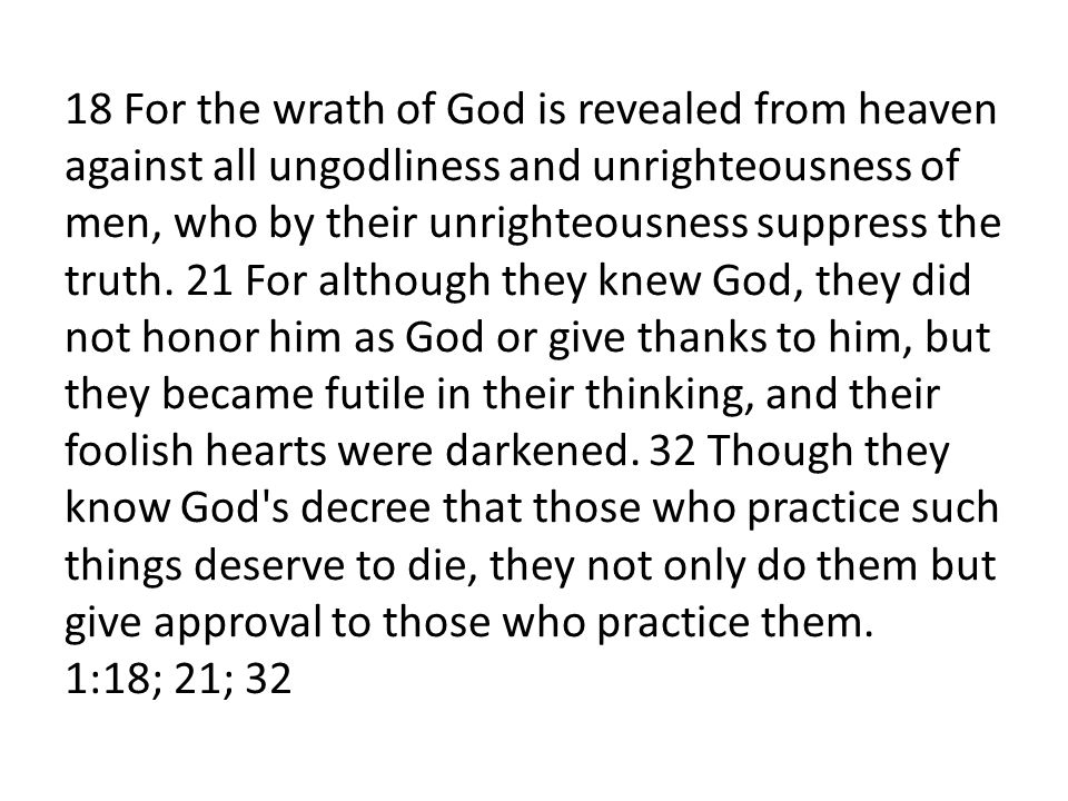 18 For the wrath of God is revealed from heaven against all ungodliness and unrighteousness of men, who by their unrighteousness suppress the truth.
