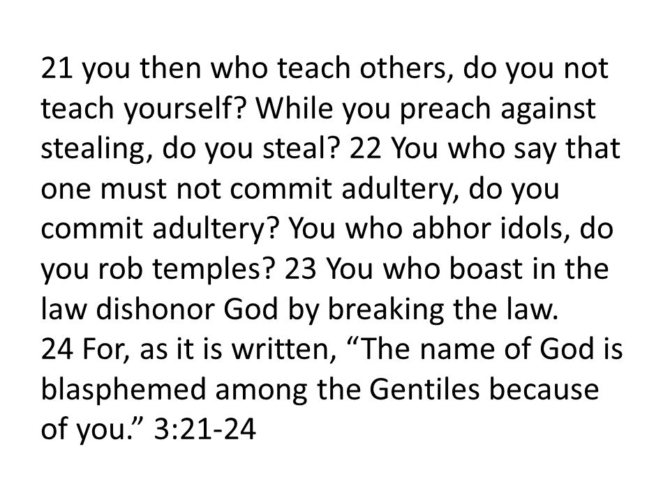 21 you then who teach others, do you not teach yourself.