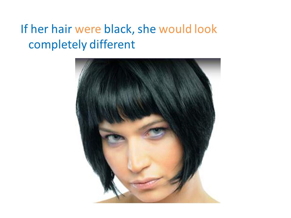 If her hair were black, she would look completely different