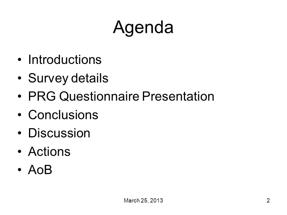March 25, Agenda Introductions Survey details PRG Questionnaire Presentation Conclusions Discussion Actions AoB