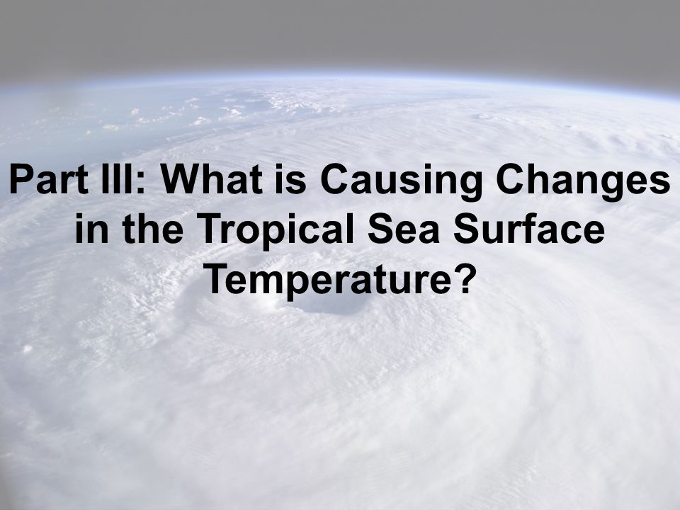Part III: What is Causing Changes in the Tropical Sea Surface Temperature
