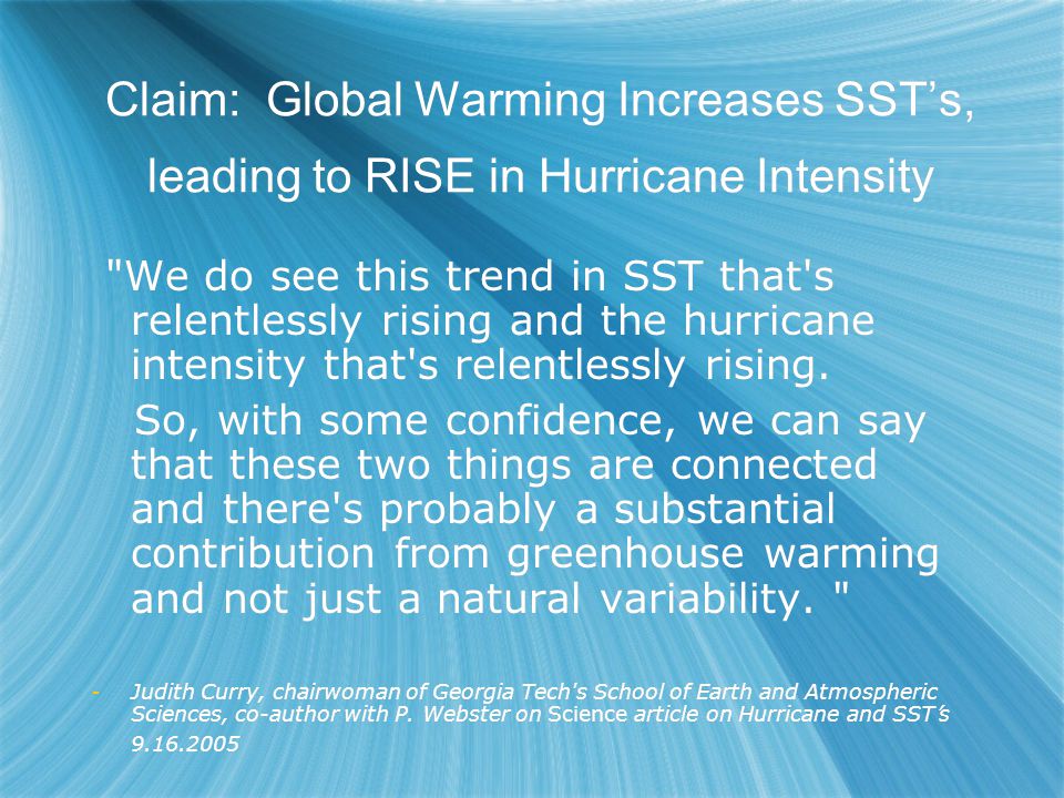 Claim: Global Warming Increases SST’s, leading to RISE in Hurricane Intensity We do see this trend in SST that s relentlessly rising and the hurricane intensity that s relentlessly rising.