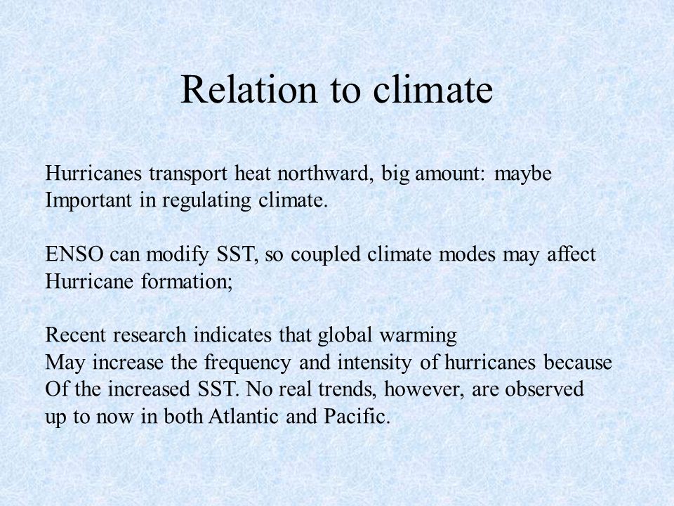 Relation to climate Hurricanes transport heat northward, big amount: maybe Important in regulating climate.