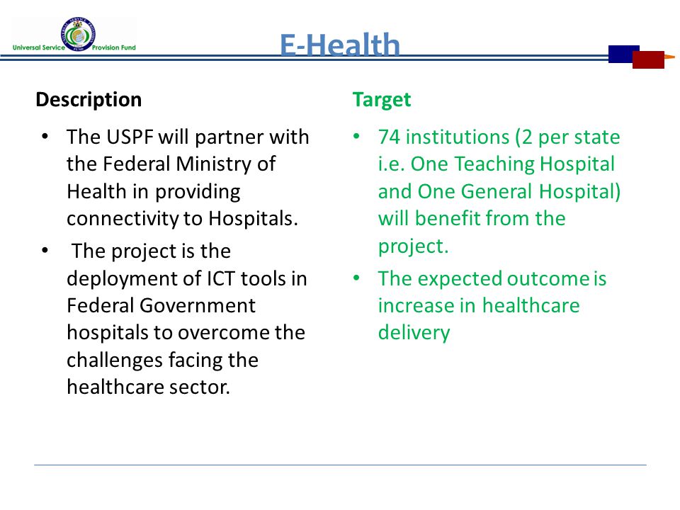 E-Health Description The USPF will partner with the Federal Ministry of Health in providing connectivity to Hospitals.