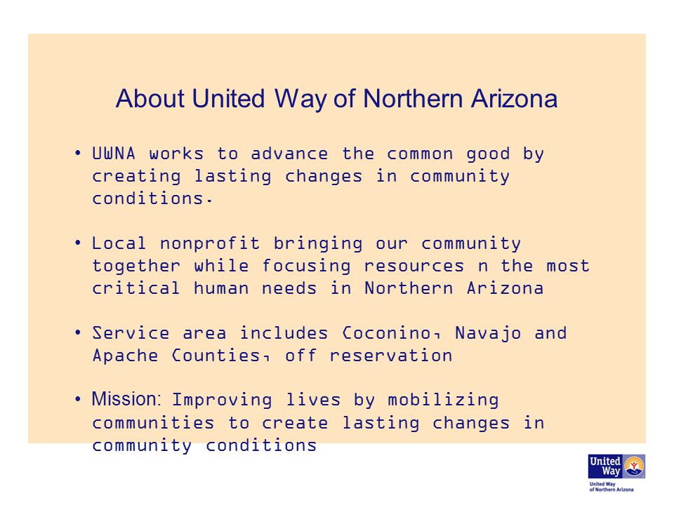 About United Way of Northern Arizona UWNA works to advance the common good by creating lasting changes in community conditions.