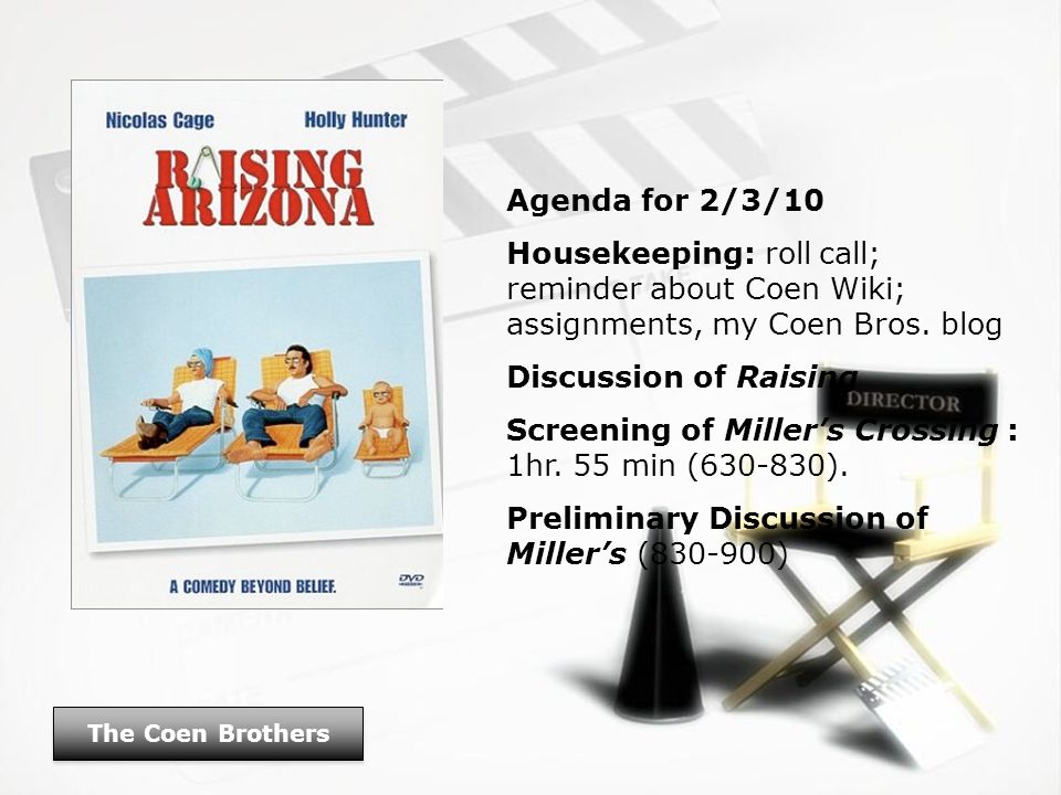 Raising Arizona (1987) The Coen Brothers. Agenda for 2/3/10 Housekeeping:  roll call; reminder about Coen Wiki; assignments, my Coen Bros. blog  Discussion. - ppt download