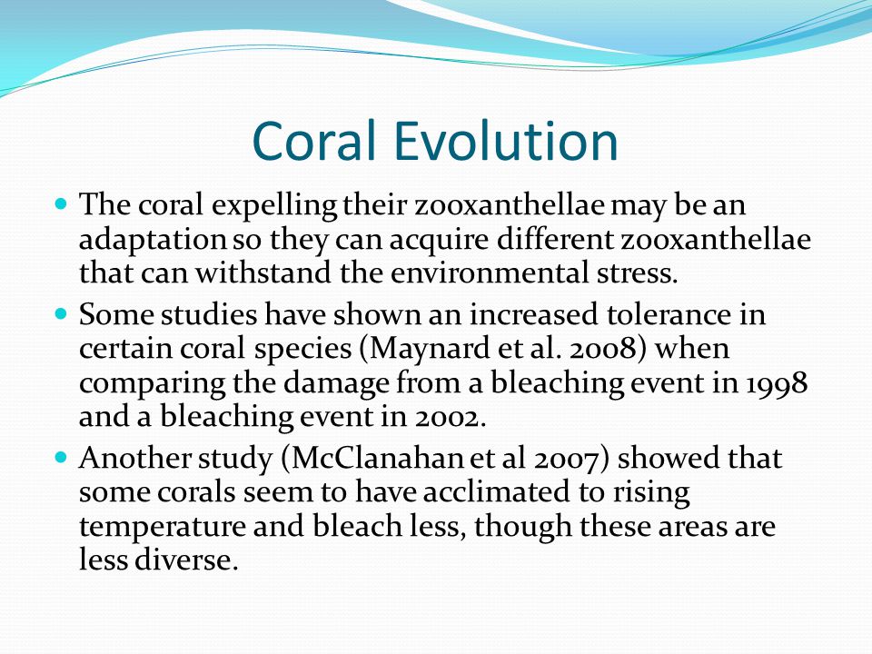Coral Evolution The coral expelling their zooxanthellae may be an adaptation so they can acquire different zooxanthellae that can withstand the environmental stress.