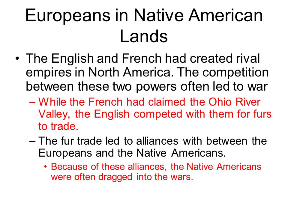Europeans in Native American Lands The English and French had created rival empires in North America.