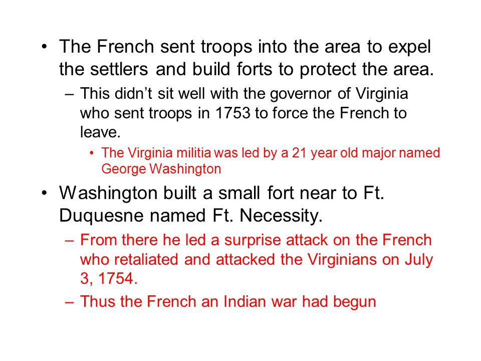 The French sent troops into the area to expel the settlers and build forts to protect the area.