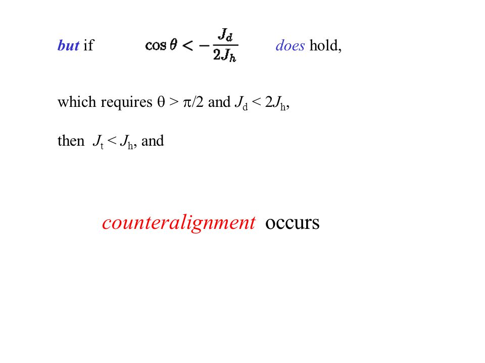 but ifdoes hold, counteralignment occurs which requires  >  and J d < 2J h, then J t < J h, and