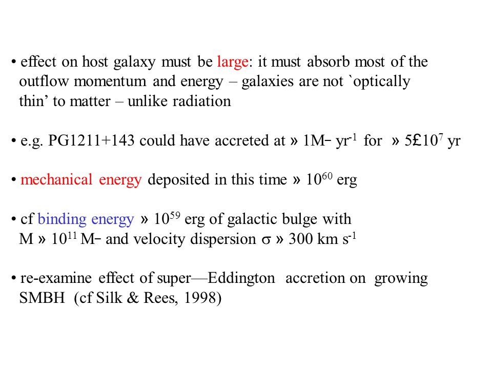 effect on host galaxy must be large: it must absorb most of the outflow momentum and energy – galaxies are not `optically thin’ to matter – unlike radiation e.g.