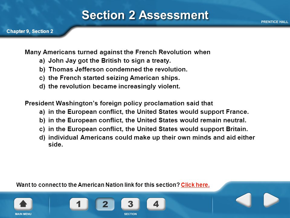 Chapter 9, Section 2 Section 2 Assessment Many Americans turned against the French Revolution when a) John Jay got the British to sign a treaty.