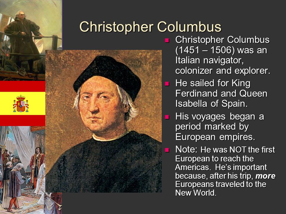 Christopher Columbus Christopher Columbus (1451 – 1506) was an Italian navigator, colonizer and explorer.