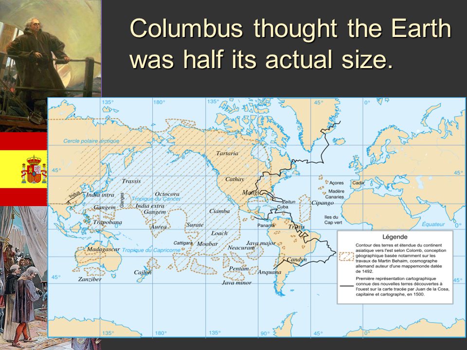 Columbus thought the Earth was half its actual size.