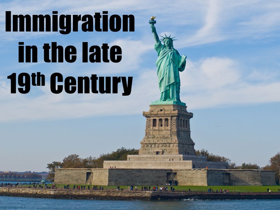 Immigration in the late 19 th Century
