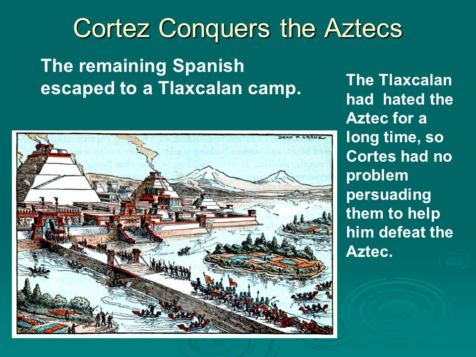 Cortez Conquers the Aztecs Six months later, one of Cortes leaders massacred thousands of Aztec people, causing a massive Aztec rebellion.