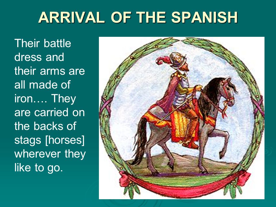 ARRIVAL OF THE SPANISH A thing like a ball of stone flies out of their bellies and rains fire….