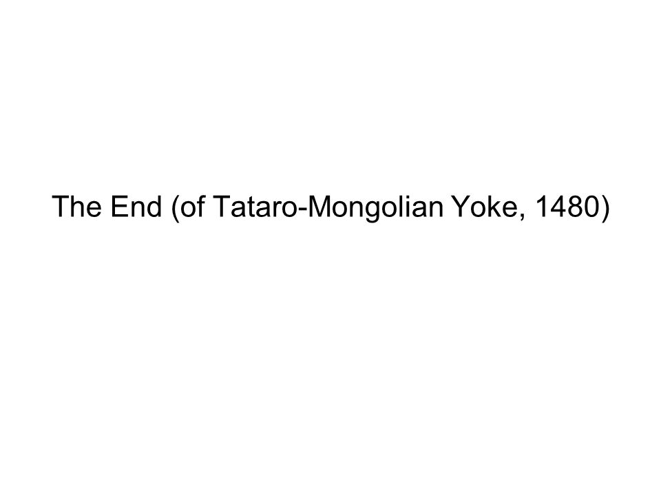 The End (of Tataro-Mongolian Yoke, 1480)
