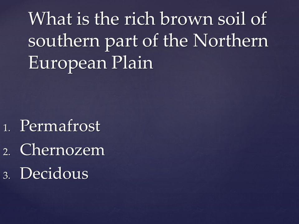 What is the rich brown soil of southern part of the Northern European Plain 1.