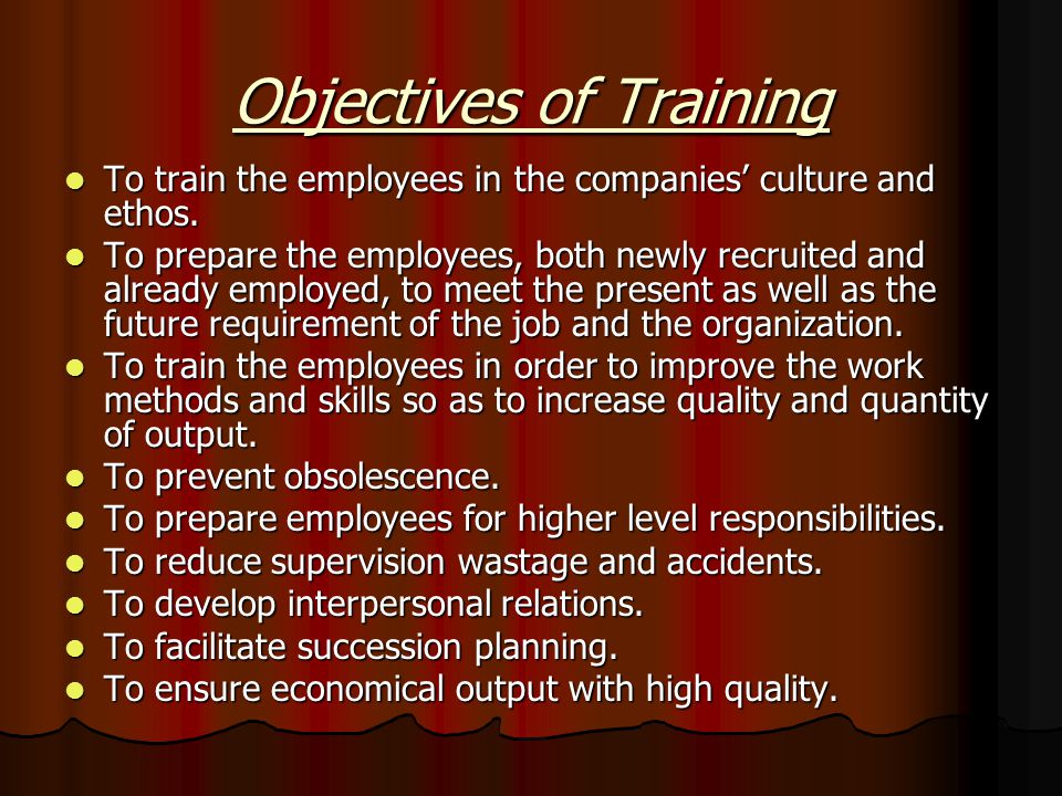 Objectives of Training To train the employees in the companies’ culture and ethos.