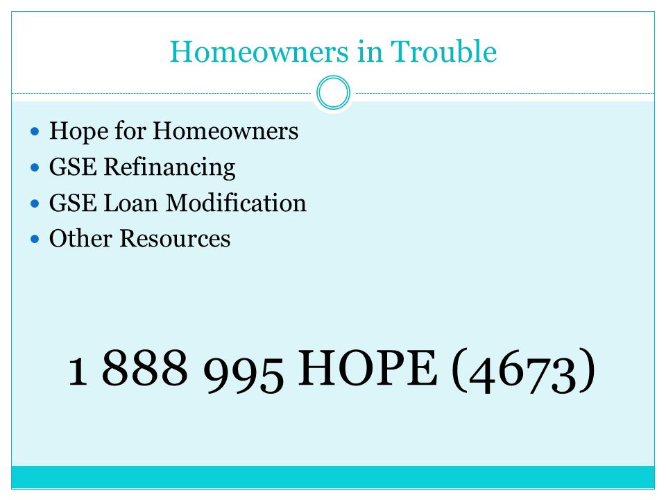 Homeowners in Trouble Hope for Homeowners GSE Refinancing GSE Loan Modification Other Resources HOPE (4673)