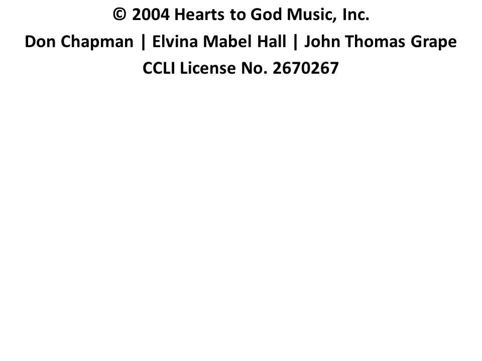 © 2004 Hearts to God Music, Inc.
