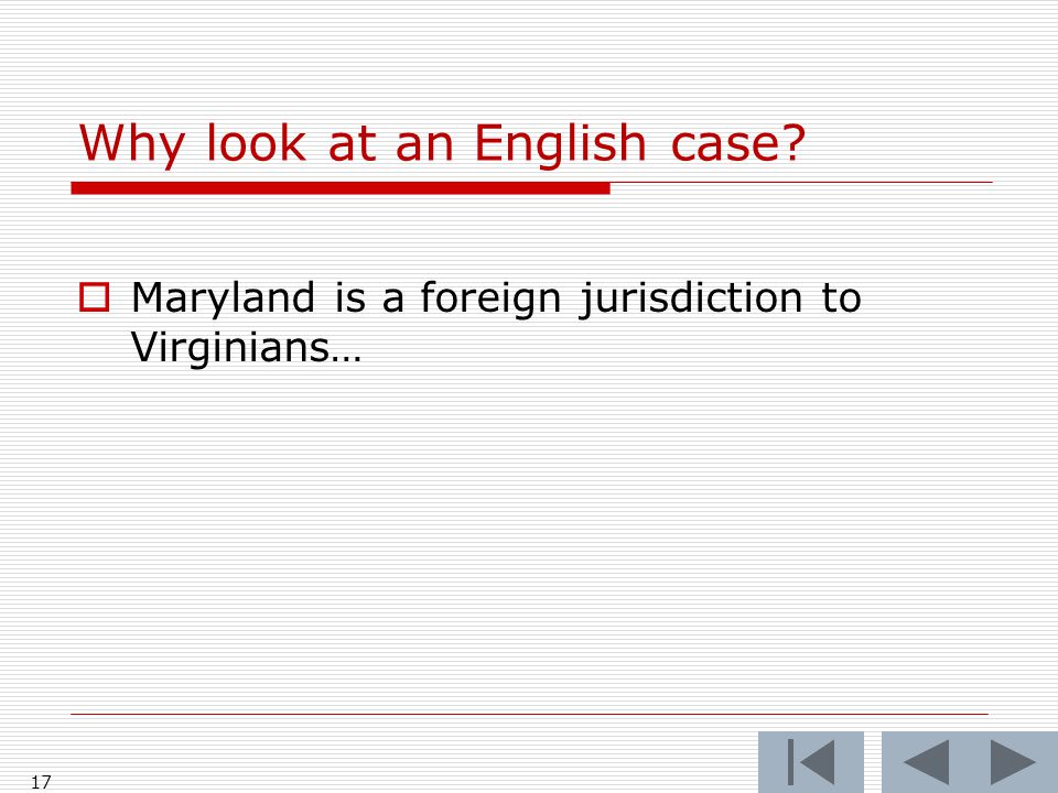 17 Why look at an English case  Maryland is a foreign jurisdiction to Virginians…
