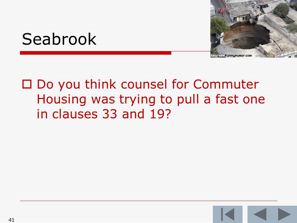 41 Seabrook  Do you think counsel for Commuter Housing was trying to pull a fast one in clauses 33 and 19.