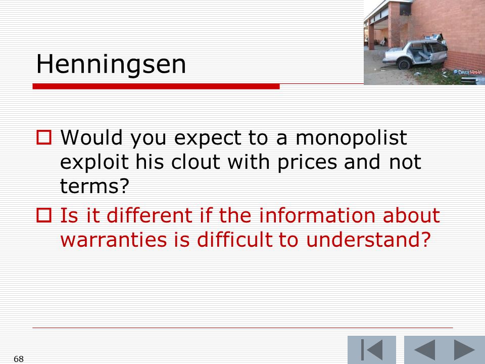 68 Henningsen  Would you expect to a monopolist exploit his clout with prices and not terms.
