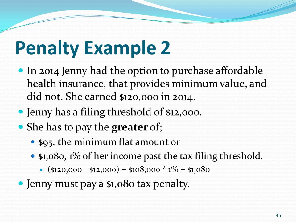 Penalty Example 2 In 2014 Jenny had the option to purchase affordable health insurance, that provides minimum value, and did not.